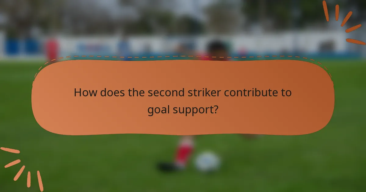 How does the second striker contribute to goal support?