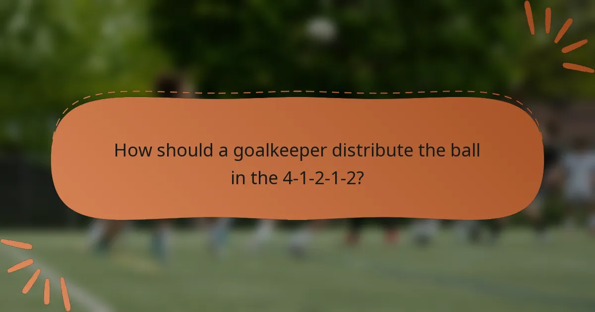 How should a goalkeeper distribute the ball in the 4-1-2-1-2?