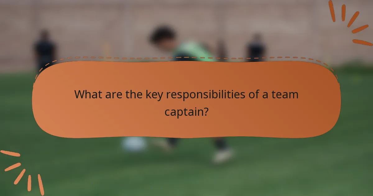 What are the key responsibilities of a team captain?