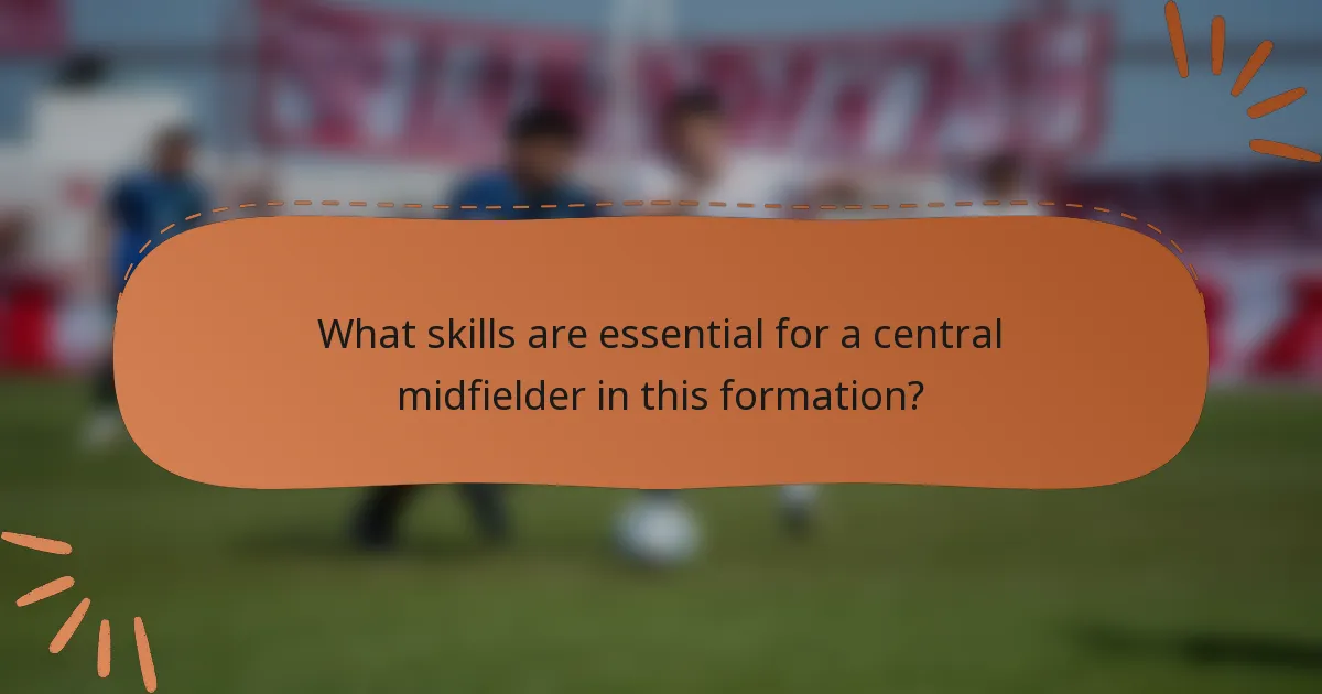 What skills are essential for a central midfielder in this formation?
