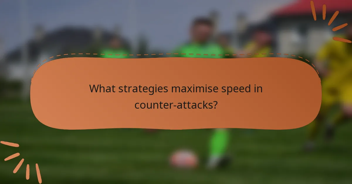 What strategies maximise speed in counter-attacks?