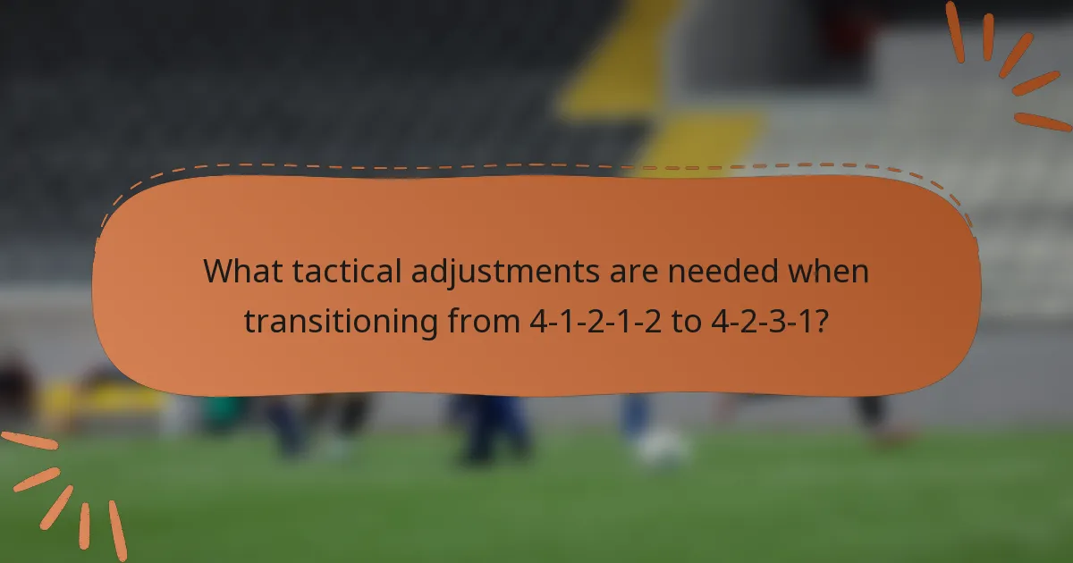 What tactical adjustments are needed when transitioning from 4-1-2-1-2 to 4-2-3-1?