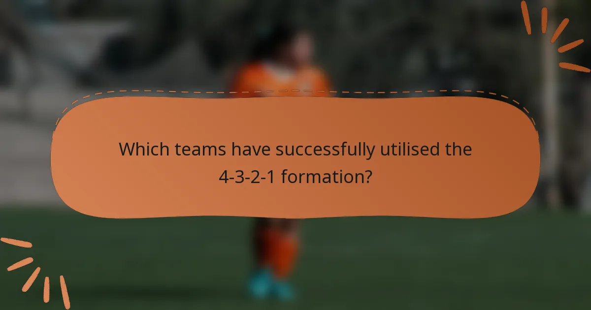 Which teams have successfully utilised the 4-3-2-1 formation?
